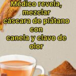 MEZCLAR CÁSCARA DE PLÁTANO CON CANELA Y CLAVO DE OLORES TIENE ESTOS IMPRESIONANTES BENEFICIOS PARA TU SALUD