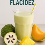 Batido Reafirmante de Guanábana, Piña y Melón: La Solución Natural para Mejorar la Flacidez