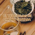 Infusión de Hojas de Limón y Guayaba: La Alianza Natural para Tu Bienestar