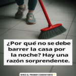 La Sorprendente Razón por la que No Debes Barrer la Casa por la Noche